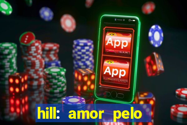 hill: amor pelo jogo online